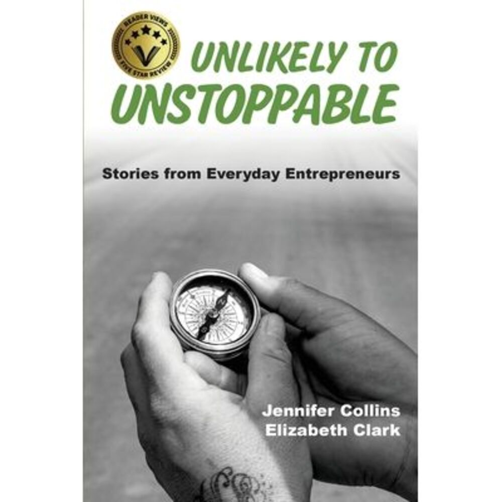 Unlikely to Unstoppable: Stories from Everyday Entrepreneurs -- Jennifer Collins